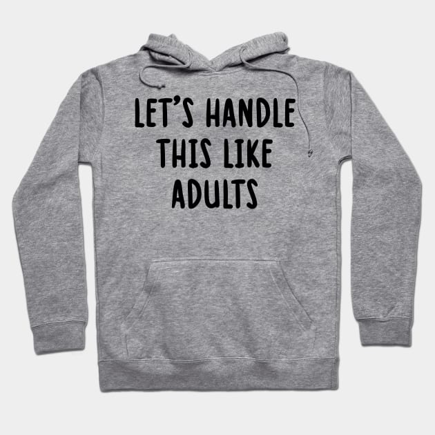 let's handle this like adults Hoodie by TIHONA